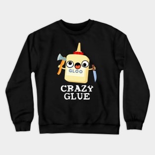 Crazy Glue Cute Super Glue Pun Crewneck Sweatshirt